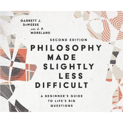 Philosophy Made Slightly Less Difficult: A Beginner's Guide to Life's Big Questions - Garrett J. DeWeese,J. P. Moreland, CD, 9781640915626
