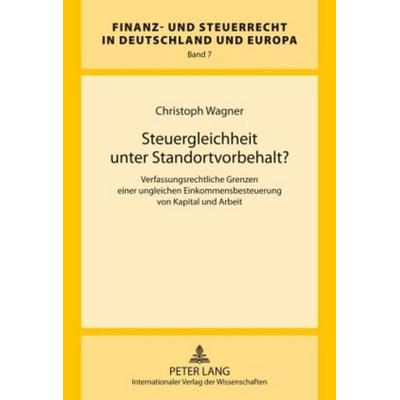Steuergleichheit unter Standortvorbehalt?, Gebundene Ausgabe von Christoph Wagner, Peter Lang GmbH, Internationaler Verlag der Wissenschaften,