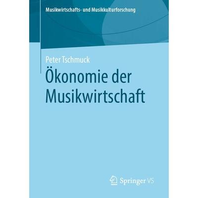Ökonomie der Musikwirtschaft, Taschenbuch von Peter Tschmuck, Springer Fachmedien Wiesbaden GmbH, 978-3-658-29294-2