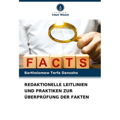Redaktionelle Leitlinien und Praktiken Zur Überprüfung der Fakten, Taschenbuch von Bartholomew Terfa Dansoho, Verlag Unser Wissen, 978-620-7-93398-3