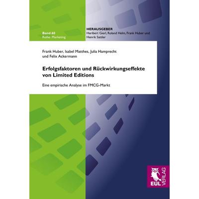 Erfolgsfaktoren und Rückwirkungseffekte von Limited Editions, Taschenbuch von Frank Huber,Isabel Matthes,Julia Hamprecht,Felix Ackermann, Josef Eul