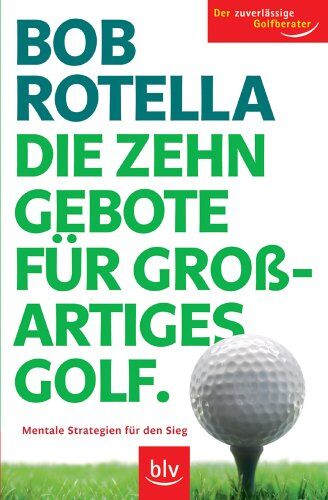 Bob Rotella - Die Zehn Gebote für großartiges Golf: Mentale Strategien für den Sieg - Preis vom 12.10.2026 11:37:12 h