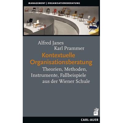 Kontextuelle Organisationsberatung, Gebundene Ausgabe von Alfred Janes,Karl Prammer, Carl-Auer Verlag GmbH, 978-3-8497-0381-3