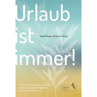 Urlaub ist immer!, Gebundene Ausgabe von Isabell Mezger-Schumann, Tredition, 978-3-347-17741-3
