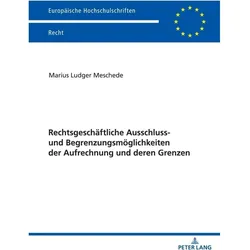 Rechtsgeschäftliche Ausschluss- und Begrenzungsmöglichkeiten der Aufrechnung und deren Grenzen, Fachbücher von Marius Meschede