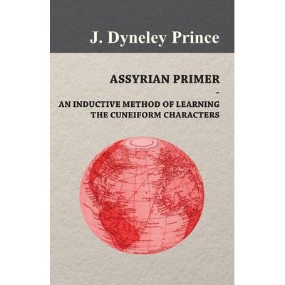 Assyrian Primer - An Inductive Method of Learning the Cuneiform Characters, Taschenbuch von J. Dyneley Prince, Woods Press, 978-1-4097-8427-2