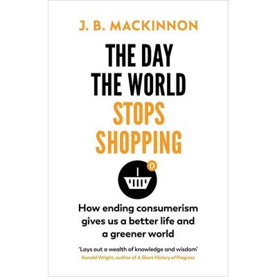 The Day the World Stops Shopping, Taschenbuch von J. B. MacKinnon, Vermilion, 978-1-78470-924-2