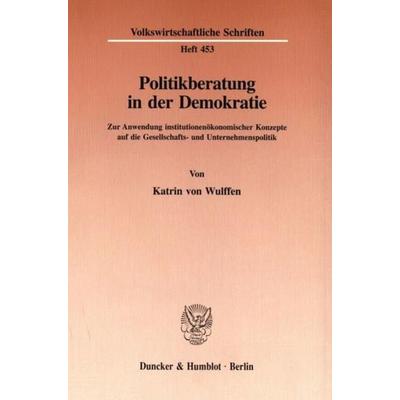 Politikberatung in der Demokratie., Taschenbuch von Katrin Wulffen, Duncker & Humblot, 978-3-428-08598-9