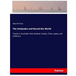 The Antipodes and Round the World, Ratgeber von Alice M Frere
