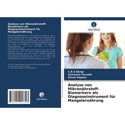 Analyse von Mikronährstoff-Biomarkern als Diagnoseinstrument für Mangelernährung, Taschenbuch von C. B. S. Dangi,Sameena Farrukh,Shruti Kapoor, Verlag