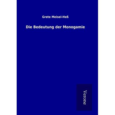 Die Bedeutung der Monogamie, Gebundene Ausgabe von Grete Meisel-Hess, BoD - Books on Demand