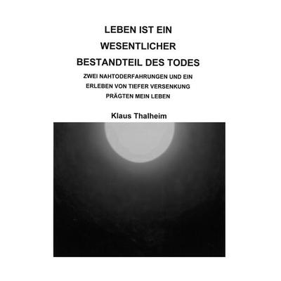 Leben ist ein wesentlicher Bestandteil des Todes, Taschenbuch von Klaus Thalheim, BoD – Books on Demand, 978-3-7528-8165-3