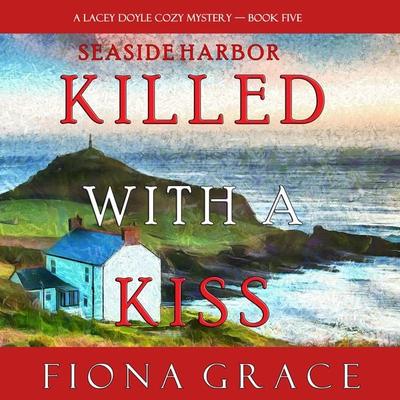 Killed With a Kiss (A Lacey Doyle Cozy Mystery—Book 5) - Fiona Grace, Audio, 9781094315683