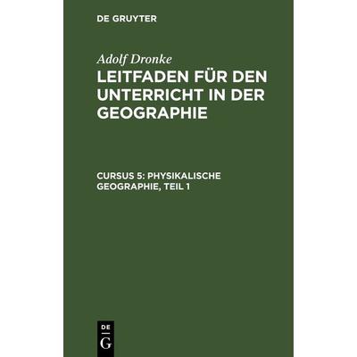 Physikalische Geographie, Teil 1, Gebundene Ausgabe von Adolf Dronke, De Gruyter, 978-3-11-239969-9