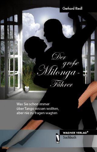 Gerhard Riedl - Der große Milonga-Führer - Was Sie schon immer über Tango wissen wollten, aber nie zu fragen wagten - Preis vom 09.10.2026 07:28:09 h