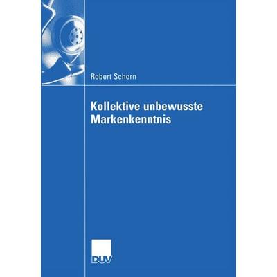 Kollektive unbewusste Markenkenntnis, Taschenbuch von Robert Schorn, Deutscher Universitätsverlag, 978-3-8244-0814-6