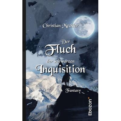 Der Fluch der schwarzen Inquisition, Taschenbuch von Christian Meckler, Ebozon Verlag, 978-3-95963-626-1
