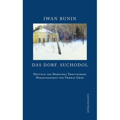 Das Dorf. Suchodol, Gebundene Ausgabe von Iwan Bunin, Dörlemann, 978-3-908777-70-0
