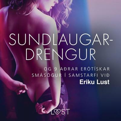 Sundlaugardrengur og 9 aðrar erótískar smásögur í samstarfi við Eriku Lust - One Thousand and One Nights, Audio, 9788726396003