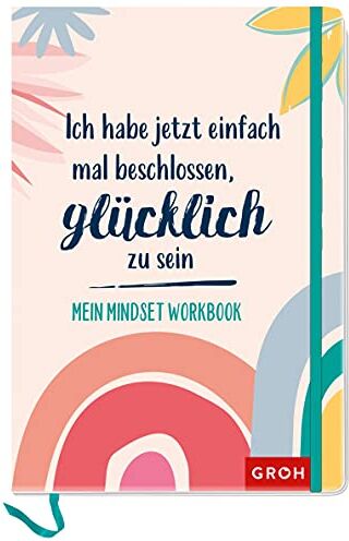 Groh Verlag - Ich habe jetzt einfach mal beschlossen, glücklich zu sein: Mein Mindset Workbook - Preis vom 13.10.2026 11:25:28 h
