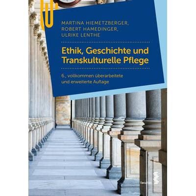 Ethik, Geschichte und Transkulturelle Pflege, Taschenbuch von Martina Hiemetzberger,Robert Hamedinger,Ulrike Lenthe, Facultas, 978-3-7089-2491-5