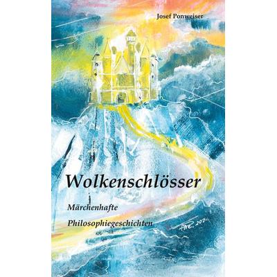 Wolkenschlösser, Taschenbuch von Josef Ponweiser, BoD – Books on Demand, 978-3-7534-6133-5