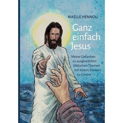 Ganz einfach Jesus, Taschenbuch von Maëlle Hennou, BoD – Books on Demand, 978-3-7526-8362-2