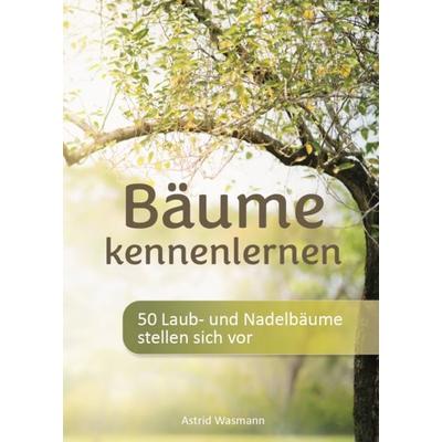 Bäume kennenlernen, Taschenbuch von Astrid Wasmann, Verlagshaus Schlosser, 978-3-7581-0270-7
