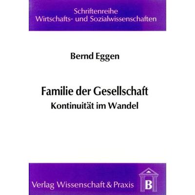 Familie der Gesellschaft., Taschenbuch von Bernd Eggen, Verlag Wissenschaft & Praxis, 978-3-928238-48-9