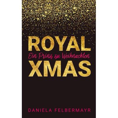 Royal Christmas, Taschenbuch von Daniela Felbermayr, BoD – Books on Demand, 978-3-7528-4842-7