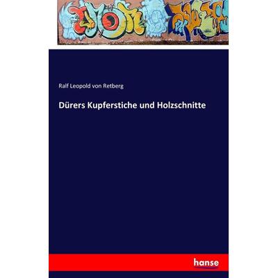 Dürers Kupferstiche und Holzschnitte, Taschenbuch von Ralf Leopold Retberg, Hansebooks, 978-3-7428-4770-6