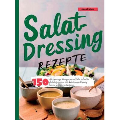 Salatdressing Rezepte, Taschenbuch von Laura Pulver, Bookmundo, 978-94-038-0783-6