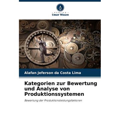 Kategorien zur Bewertung und Analyse von Produktionssystemen, Taschenbuch von Alafan Jeferson da Costa Lima, Verlag Unser Wissen, 978-620-7-71898-6