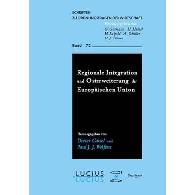 Regionale Integration und Osterweiterung der Europäischen Union, Gebundene Ausgabe von Dieter Cassel,Paul J. J. Welfens, De Gruyter Mouton,