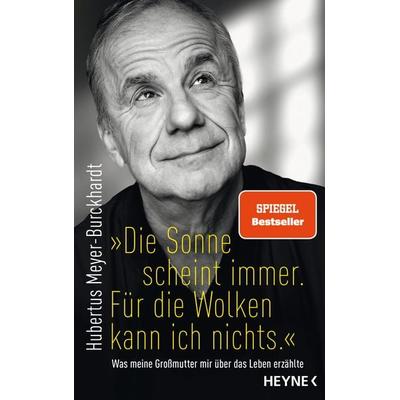 'Die Sonne scheint immer. Für die Wolken kann ich nichts.'; Gebundene Ausgabe von Hubertus Meyer-Burckhardt, Heyne