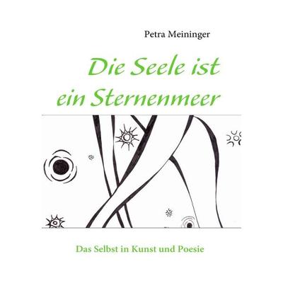 Die Seele ist ein Sternenmeer, Taschenbuch von Petra Meininger, BoD – Books on Demand, 978-3-8391-8073-0