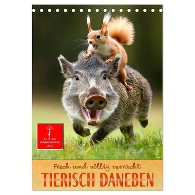 Tierisch daneben - frech und völlig verrückt (Tischkalender 2026 DIN A5 hoch), CALVENDO Monatskalender