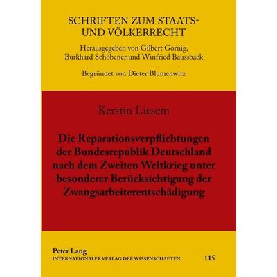 Die Reparationsverpflichtungen der Bundesrepublik Deutschland nach dem Zweiten Weltkrieg unter besonderer Berücksichtigung der