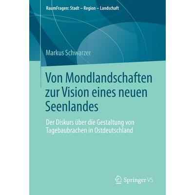 Von Mondlandschaften zur Vision eines neuen Seenlandes, Taschenbuch von Markus Schwarzer, Springer Fachmedien Wiesbaden GmbH, 978-3-658-05639-1