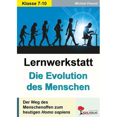 Lernwerkstatt Die Evolution des Menschen, Taschenbuch von Michael Freund, KOHL VERLAG Der Verlag mit dem Baum, 978-3-692-57011-2