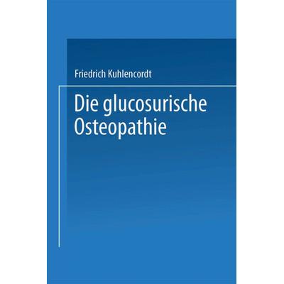 XI. Die glucosurische Osteopathie, Taschenbuch von Friedrich Kuhlencordt, Springer Berlin, 978-3-662-24120-2