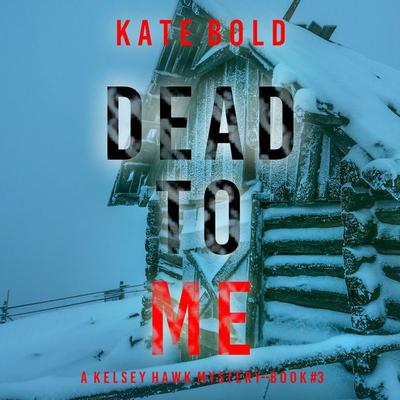 Dead to Me (A Kelsey Hawk FBI Suspense Thriller—Book Three) - Katie Bold, Audio, 9781094331454