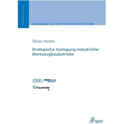 Strategische Auslegung industrieller Werkzeugbaubetriebe, Fachbücher von Tobias Hensen