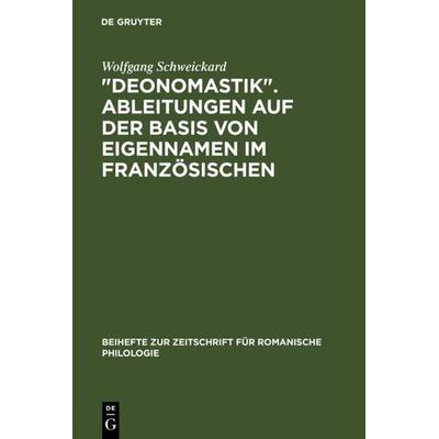 'Deonomastik'. Ableitungen auf der Basis von Eigennamen im Französischen, Gebundene Ausgabe von Wolfgang Schweickard, De Gruyter, 978-3-484-52241-1