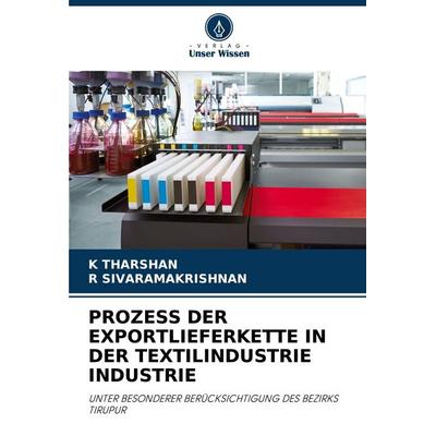 Prozess der Exportlieferkette in der Textilindustrie Industrie, Taschenbuch von K. Tharshan,R. Sivaramakrishnan, Verlag Unser Wissen,