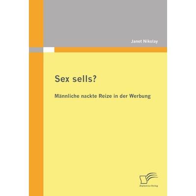 Sex sells? Männliche nackte Reize in der Werbung, Taschenbuch von Janet Nikolay, Diplomica Verlag GmbH, 978-3-8428-7788-7