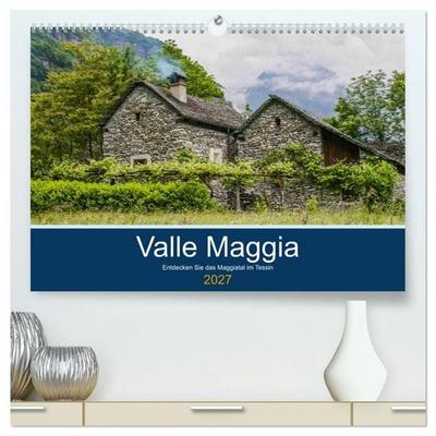 Valle Maggia - Entdecken Sie das Maggiatal im Tessin (hochwertiger Premium Wandkalender 2027 DIN A2 quer), Kunstdruck in Hochglanz