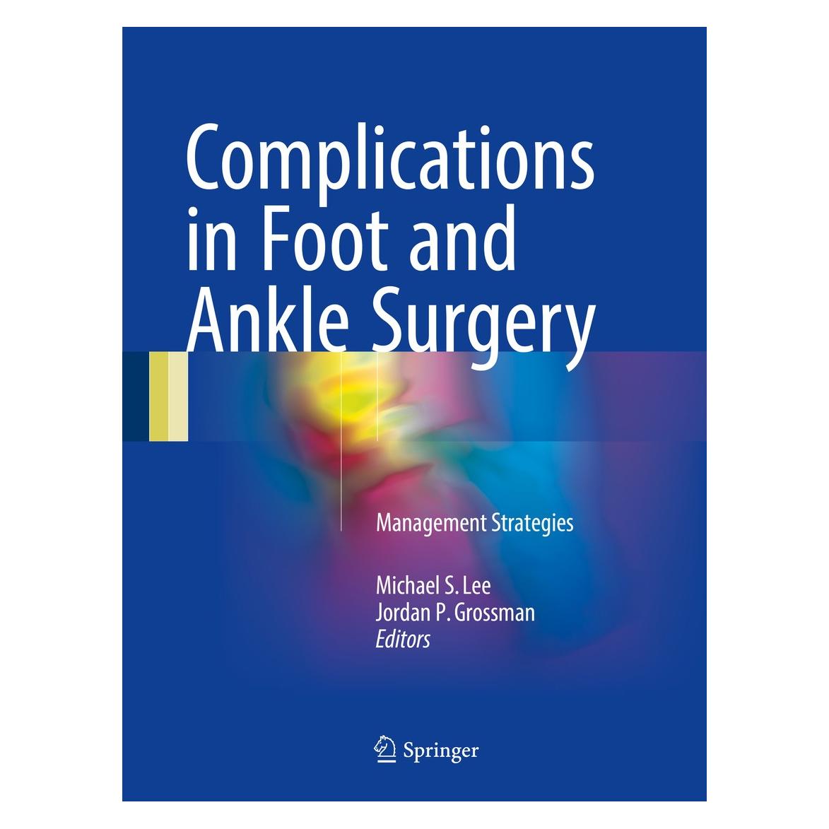 Springer Complications in Foot and Ankle Surgery (Englisch, Hardcover, Jordan P. Grossman, Michael S. Lee) (9783319536842)