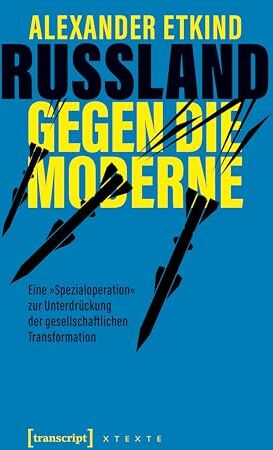 Alexander Etkind - Russland gegen die Moderne: Eine »Spezialoperation« zur Unterdrückung der gesellschaftlichen Transformation (X-Texte zu Kultur und Gesellschaft) - Preis vom 13.10.2026 19:28:25 h