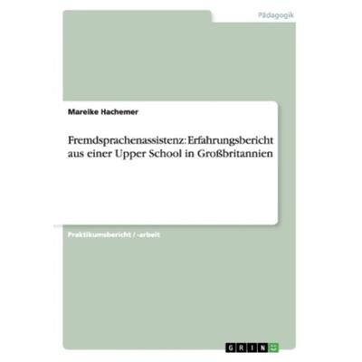 Fremdsprachenassistenz: Erfahrungsbericht aus einer Upper School in Großbritannien, Taschenbuch von Mareike Hachemer, GRIN, 978-3-656-24521-6